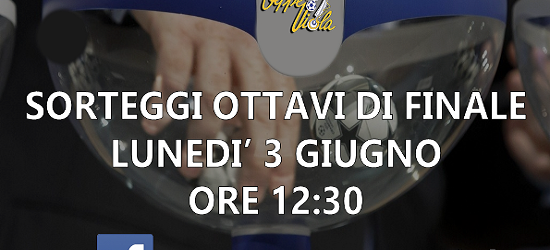 Lunedì 3 Giugno in diretta Facebook il sorteggio della fase finale